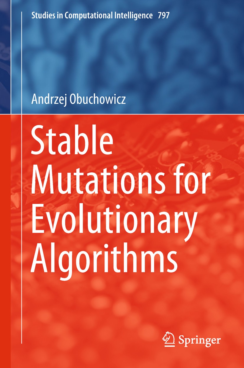 Titlebook: Stable Mutations for Evolutionary Algorithms; Andrzej Obuchowicz Book 2019 Springer Nature Switzerland AG 2019 Computational Intelligence. Titlebook: Stable Mutations for Evolutionary Algorithms; Andrzej Obuchowicz Book 2019 Springer Nature Switzerland AG 2019 Computational Intelligence.
