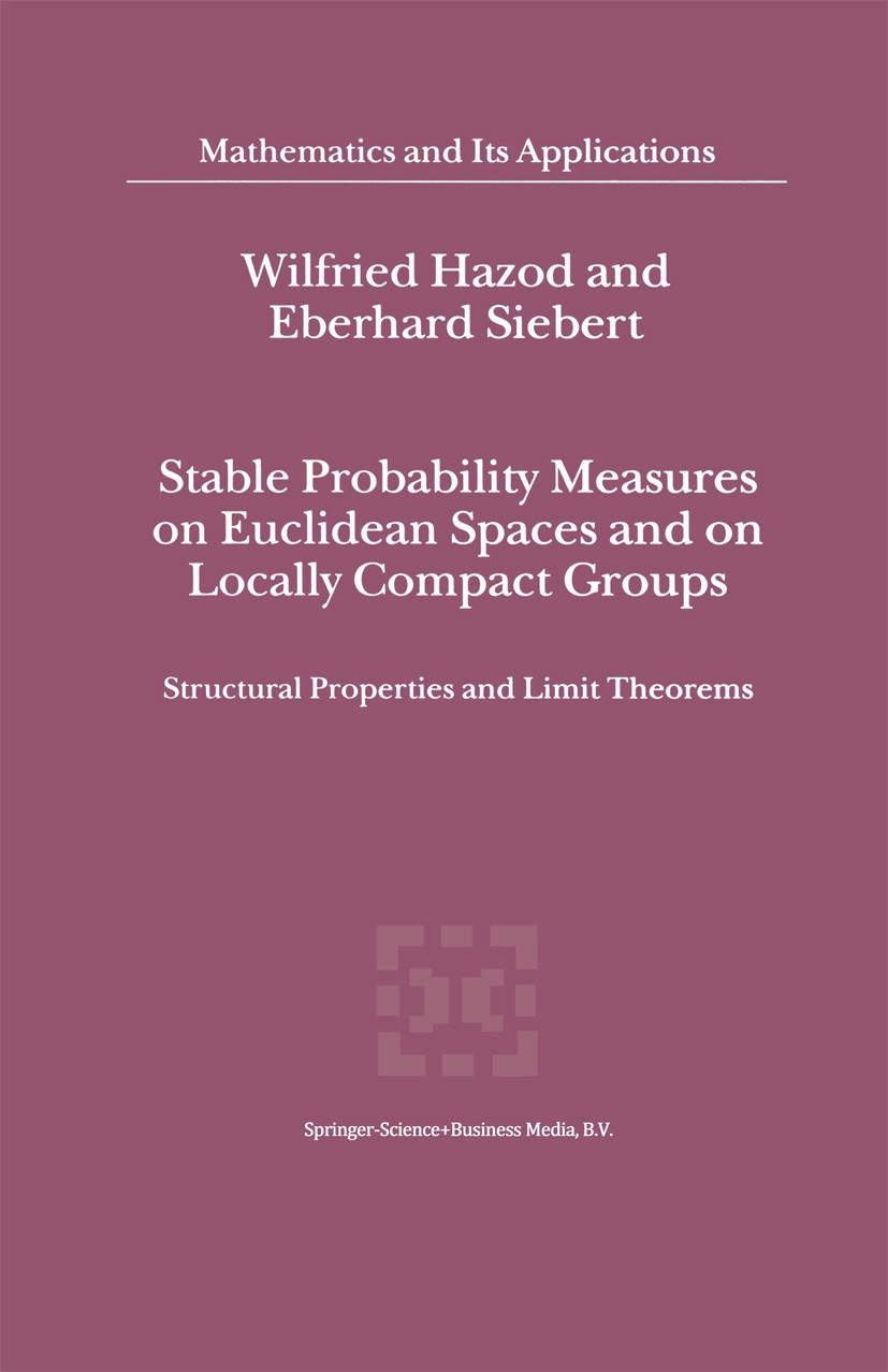Titlebook: Stable Probability Measures on Euclidean Spaces and on Locally Compact Groups; Structural Propertie Wilfried Hazod,Eberhard Siebert Book 20 Titlebook: Stable Probability Measures on Euclidean Spaces and on Locally Compact Groups; Structural Propertie Wilfried Hazod,Eberhard Siebert Book 20