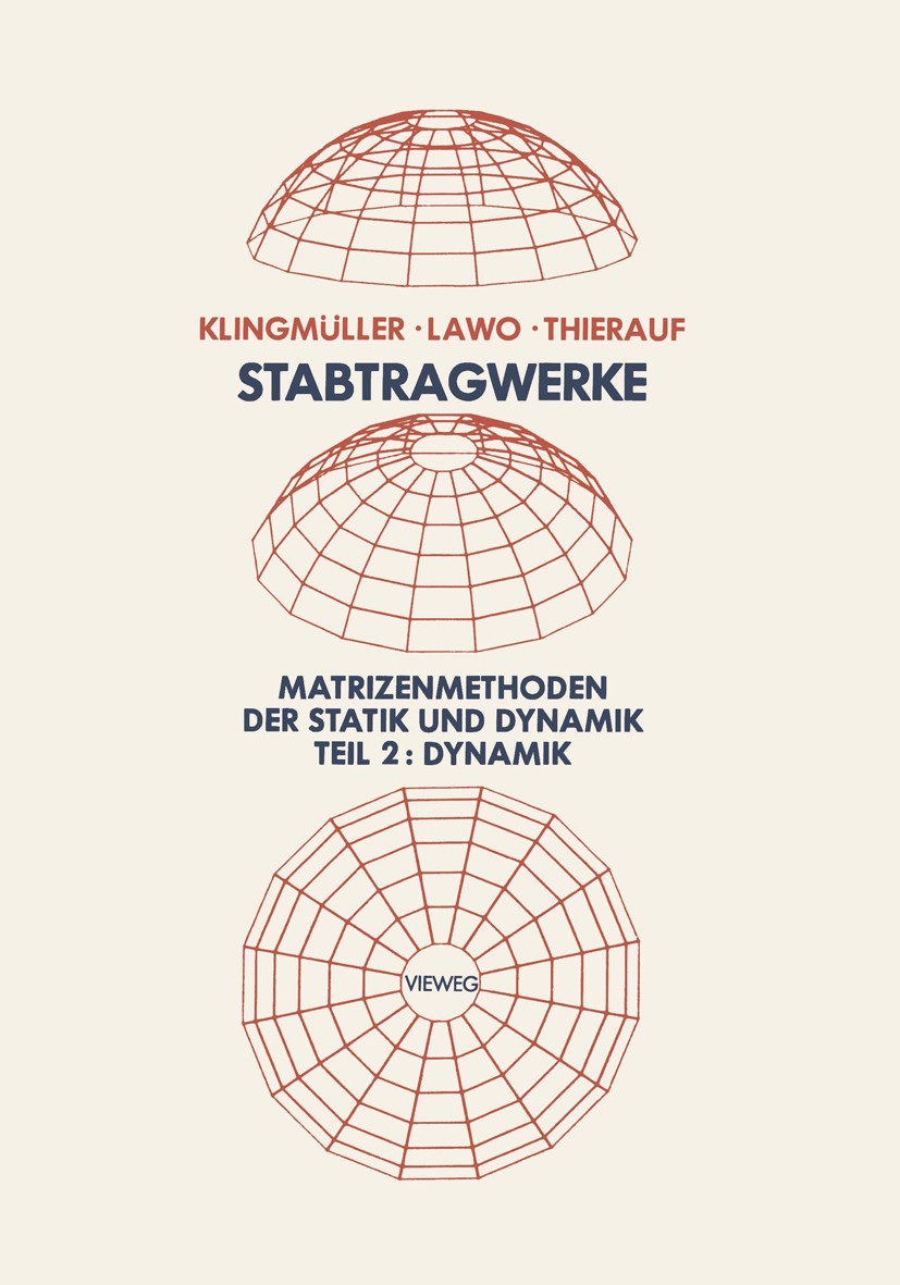 Titlebook: Stabtragwerke, Matrizenmethoden der Statik und Dynamik; Teil 2: Dynamik Oswald Klingmüller,Michael Lawo,Georg Thierauf Book 1983 Friedr. Vi Titlebook: Stabtragwerke, Matrizenmethoden der Statik und Dynamik; Teil 2: Dynamik Oswald Klingmüller,Michael Lawo,Georg Thierauf Book 1983 Friedr. Vi