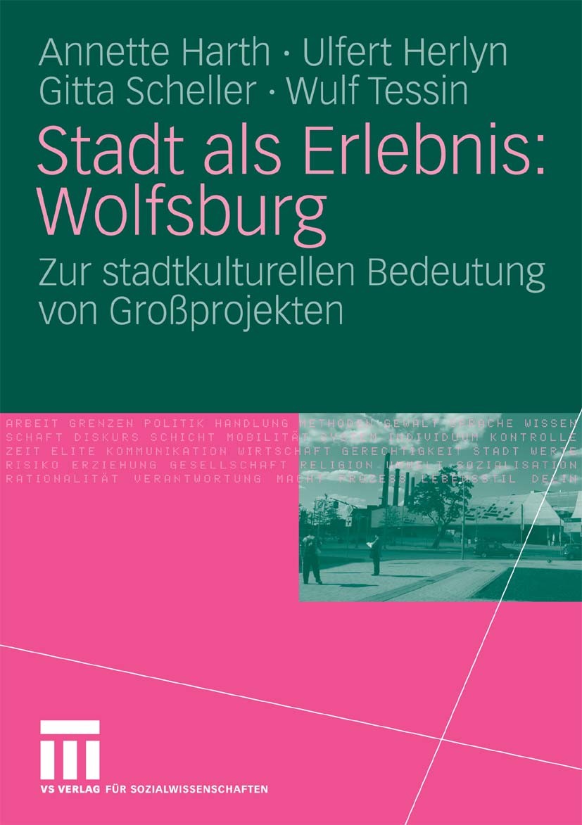 Titlebook: Stadt als Erlebnis: Wolfsburg; Zur stadtkulturellen Annette Harth,Ulfert Herlyn,Wulf Tessin Book 2010 VS Verlag für Sozialwissenschaften | Titlebook: Stadt als Erlebnis: Wolfsburg; Zur stadtkulturellen Annette Harth,Ulfert Herlyn,Wulf Tessin Book 2010 VS Verlag für Sozialwissenschaften |