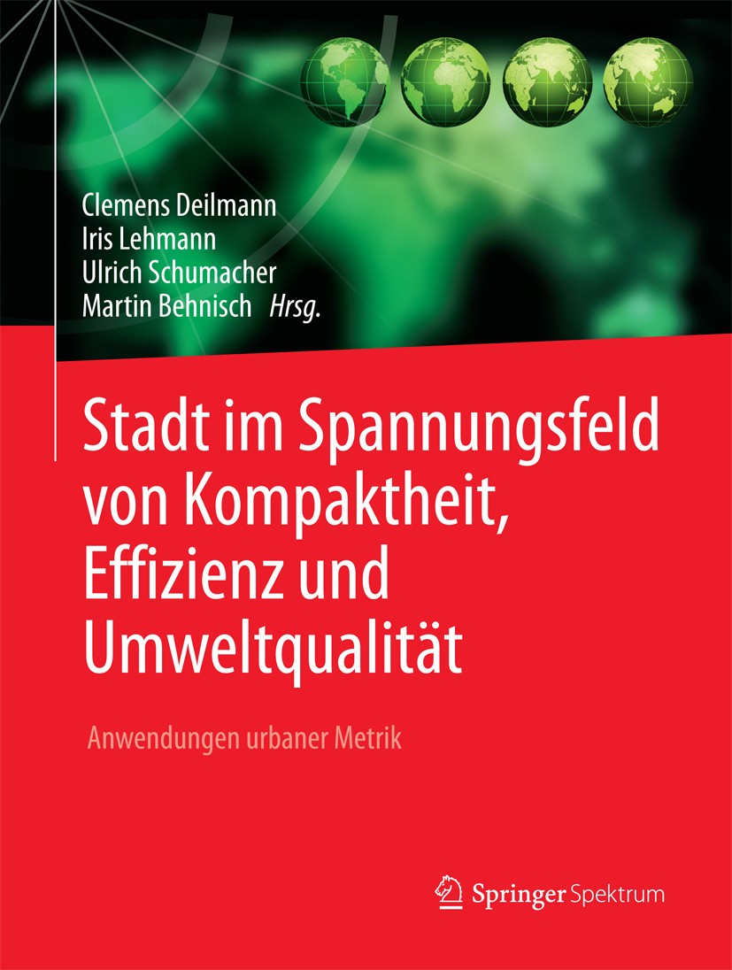 Titlebook: Stadt im Spannungsfeld von Kompaktheit, Effizienz und Umweltqualität; Anwendungen urbaner Clemens Deilmann,Iris Lehmann,Martin Behnisch Bo Titlebook: Stadt im Spannungsfeld von Kompaktheit, Effizienz und Umweltqualität; Anwendungen urbaner Clemens Deilmann,Iris Lehmann,Martin Behnisch Bo