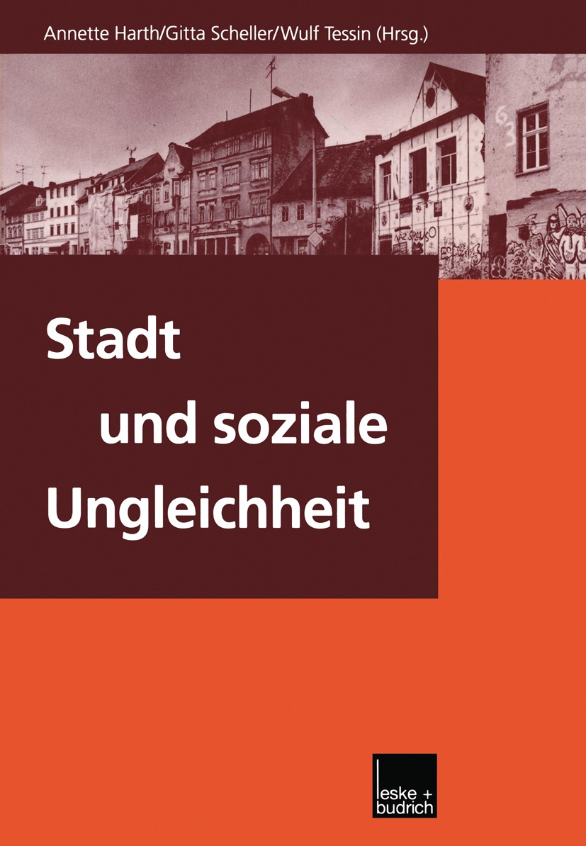 Titlebook: Stadt und soziale Ungleichheit; Annette Harth,Gitta Scheller,Wulf Tessin Book 2000 Springer Fachmedien Wiesbaden 2000 Gesellschaft.Gleichh Titlebook: Stadt und soziale Ungleichheit; Annette Harth,Gitta Scheller,Wulf Tessin Book 2000 Springer Fachmedien Wiesbaden 2000 Gesellschaft.Gleichh