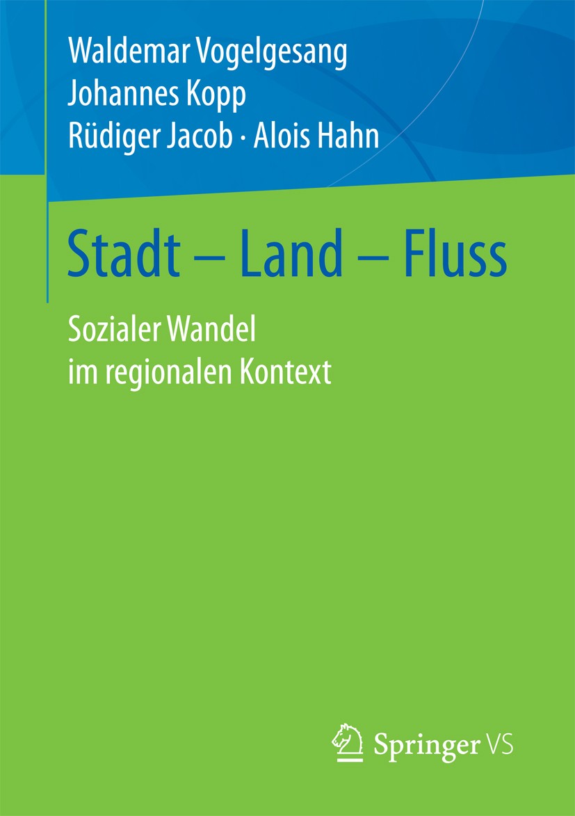 Titlebook: Stadt – Land – Fluss; Sozialer Wandel im r Waldemar Vogelgesang,Johannes Kopp,Alois Hahn Book 2018 Springer Fachmedien Wiesbaden GmbH 2018 Titlebook: Stadt – Land – Fluss; Sozialer Wandel im r Waldemar Vogelgesang,Johannes Kopp,Alois Hahn Book 2018 Springer Fachmedien Wiesbaden GmbH 2018