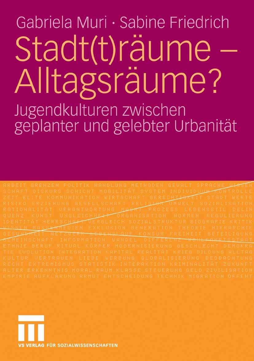 Titlebook: Stadt(t)räume - Alltagsräume?; Jugendkulturen zwisc Gabriela Muri,Sabine Friedrich Book 2009 VS Verlag für Sozialwissenschaften | Springer Titlebook: Stadt(t)räume - Alltagsräume?; Jugendkulturen zwisc Gabriela Muri,Sabine Friedrich Book 2009 VS Verlag für Sozialwissenschaften | Springer