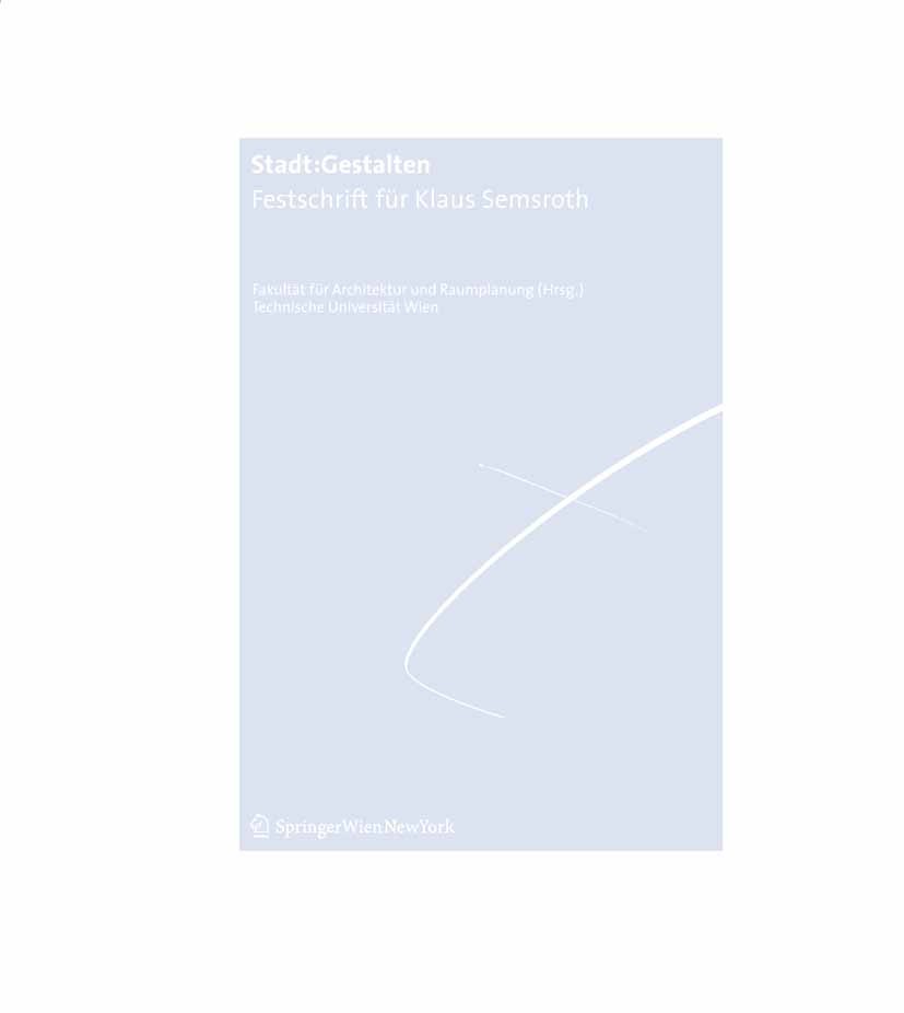 Titlebook: Stadt: Gestalten; Eine Festschrift für Fakultät für Architektur und Raumplanung Book 2012Latest edition Springer-Verlag/Wien 2012 Architekt Titlebook: Stadt: Gestalten; Eine Festschrift für Fakultät für Architektur und Raumplanung Book 2012Latest edition Springer-Verlag/Wien 2012 Architekt