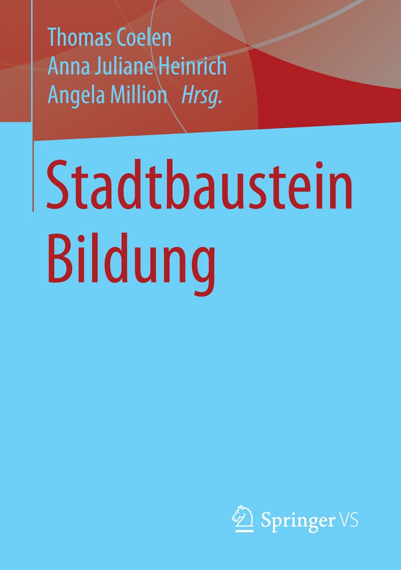 Titlebook: Stadtbaustein Bildung; Thomas Coelen,Anna Juliane Heinrich,Angela Million Book 2015 Springer Fachmedien Wiesbaden 2015 Bildungslandschafte Titlebook: Stadtbaustein Bildung; Thomas Coelen,Anna Juliane Heinrich,Angela Million Book 2015 Springer Fachmedien Wiesbaden 2015 Bildungslandschafte