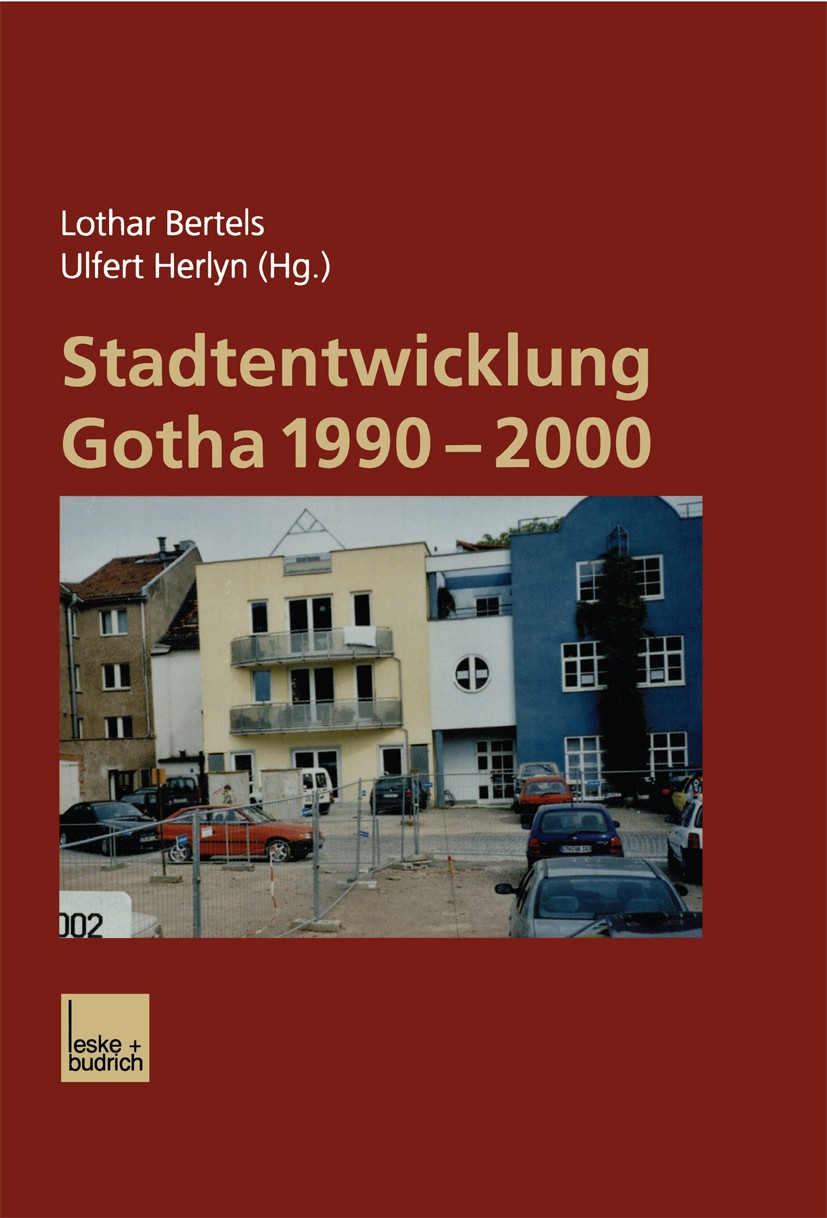 Titlebook: Stadtentwicklung Gotha 1990–2000; Lothar Bertels (Professor),Ulfert Herlyn (Professo Book 2002 Springer Fachmedien Wiesbaden 2002 Kultur.M Titlebook: Stadtentwicklung Gotha 1990–2000; Lothar Bertels (Professor),Ulfert Herlyn (Professo Book 2002 Springer Fachmedien Wiesbaden 2002 Kultur.M