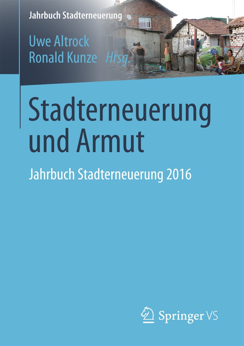 Titlebook: Stadterneuerung und Armut; Jahrbuch Stadterneue Uwe Altrock,Ronald Kunze Book 2017 Der/die Herausgeber bzw. der/die Autor(en), exklusiv liz Titlebook: Stadterneuerung und Armut; Jahrbuch Stadterneue Uwe Altrock,Ronald Kunze Book 2017 Der/die Herausgeber bzw. der/die Autor(en), exklusiv liz