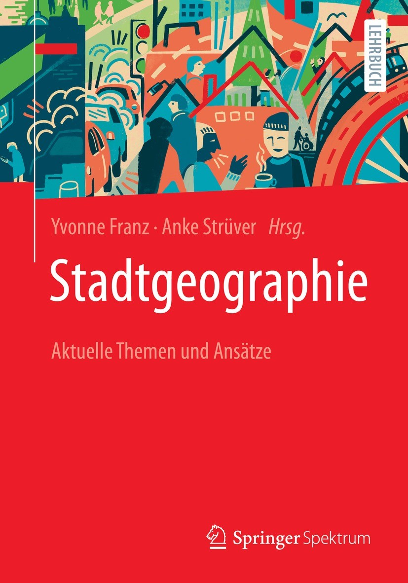 Titlebook: Stadtgeographie; Aktuelle Themen und Yvonne Franz,Anke Strüver Textbook 2022 Der/die Herausgeber bzw. der/die Autor(en), exklusiv lizenzie Titlebook: Stadtgeographie; Aktuelle Themen und Yvonne Franz,Anke Strüver Textbook 2022 Der/die Herausgeber bzw. der/die Autor(en), exklusiv lizenzie