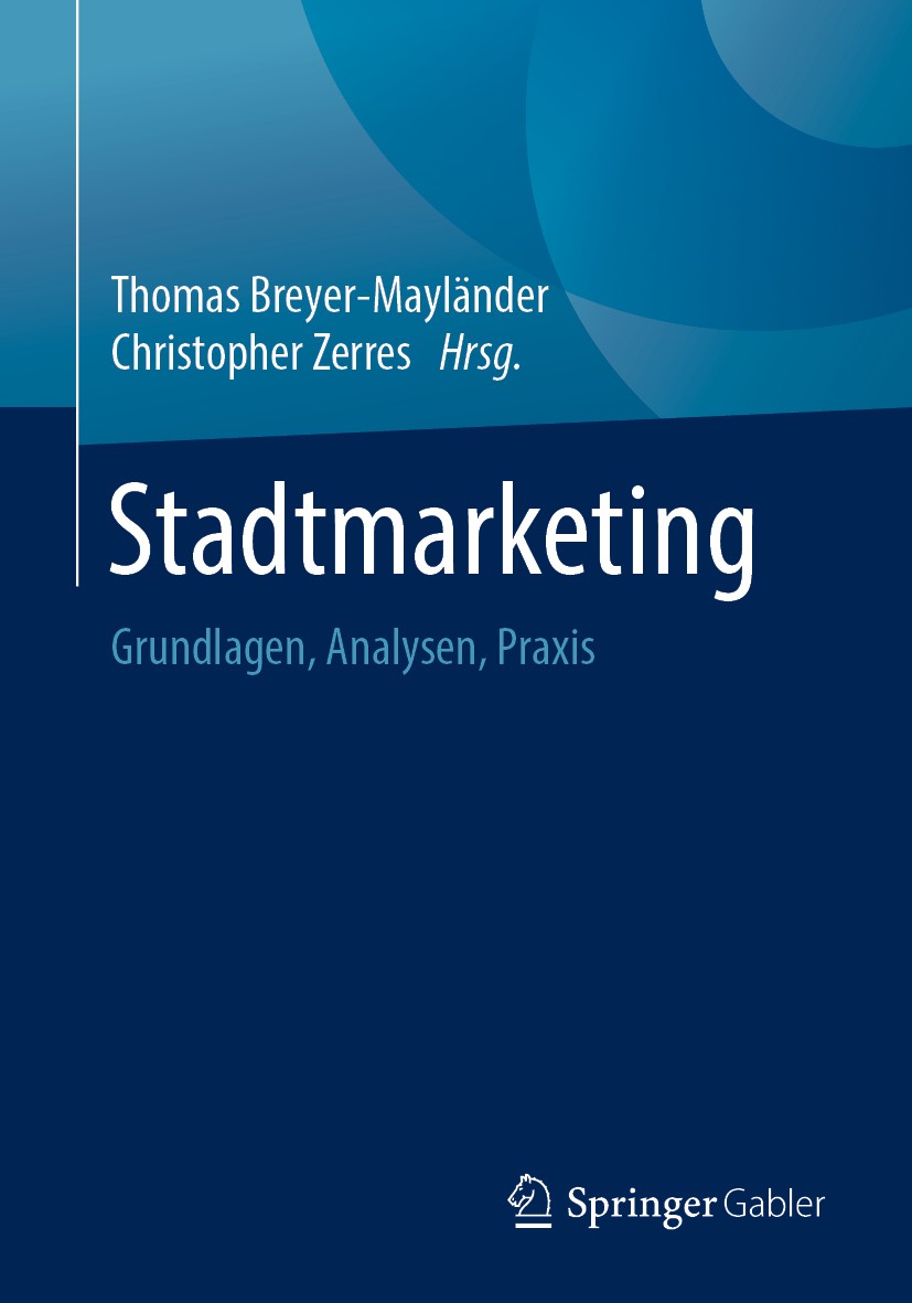 Titlebook: Stadtmarketing; Grundlagen, Analysen Thomas Breyer-Mayländer,Christopher Zerres Book 2019 Springer Fachmedien Wiesbaden GmbH, ein Teil von Titlebook: Stadtmarketing; Grundlagen, Analysen Thomas Breyer-Mayländer,Christopher Zerres Book 2019 Springer Fachmedien Wiesbaden GmbH, ein Teil von