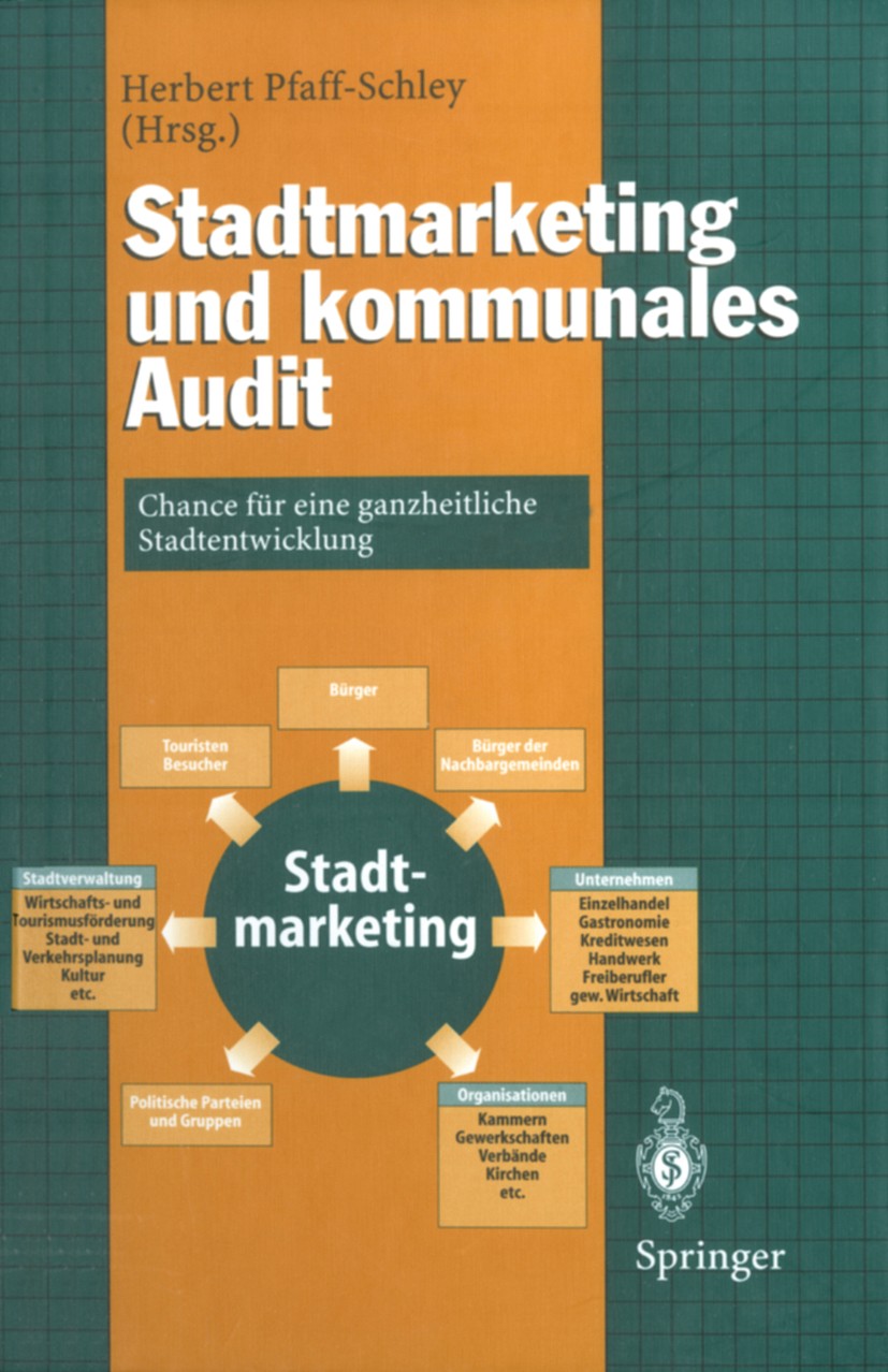 Titlebook: Stadtmarketing und kommunales Audit; Chance für eine ganz Herbert Pfaff-Schley Book 1997 Springer-Verlag Berlin Heidelberg 1997 Leitbilder. Titlebook: Stadtmarketing und kommunales Audit; Chance für eine ganz Herbert Pfaff-Schley Book 1997 Springer-Verlag Berlin Heidelberg 1997 Leitbilder.