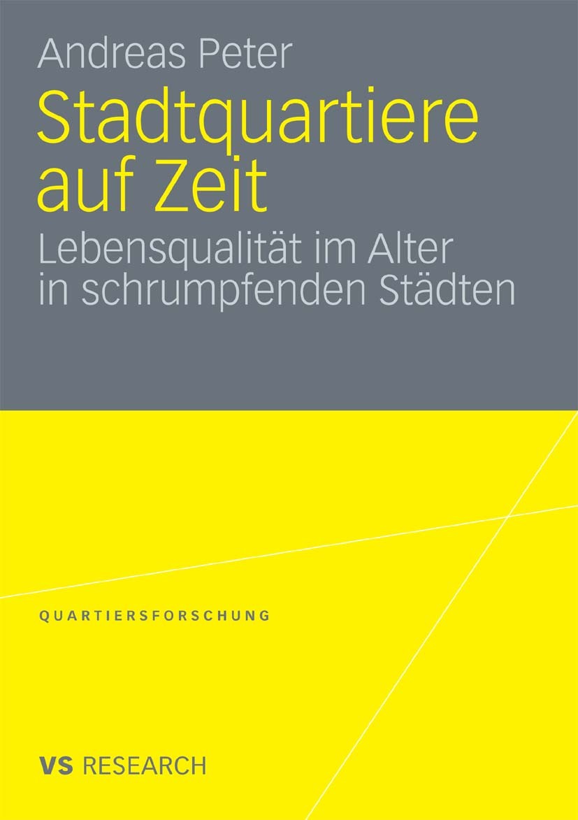 Titlebook: Stadtquartiere auf Zeit; Lebensqualität im Al Andreas Peter Book 2009 VS Verlag für Sozialwissenschaften | Springer Fachmedien Wiesbaden Gm Titlebook: Stadtquartiere auf Zeit; Lebensqualität im Al Andreas Peter Book 2009 VS Verlag für Sozialwissenschaften | Springer Fachmedien Wiesbaden Gm