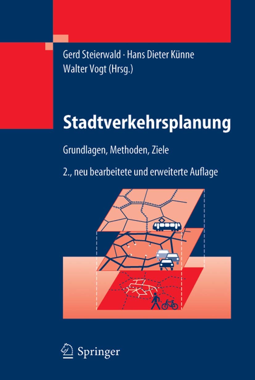 Titlebook: Stadtverkehrsplanung; Grundlagen, Methoden Gerd Steierwald,Hans Dieter Künne,Walter Vogt Book 20052nd edition Springer-Verlag Berlin Heidel Titlebook: Stadtverkehrsplanung; Grundlagen, Methoden Gerd Steierwald,Hans Dieter Künne,Walter Vogt Book 20052nd edition Springer-Verlag Berlin Heidel
