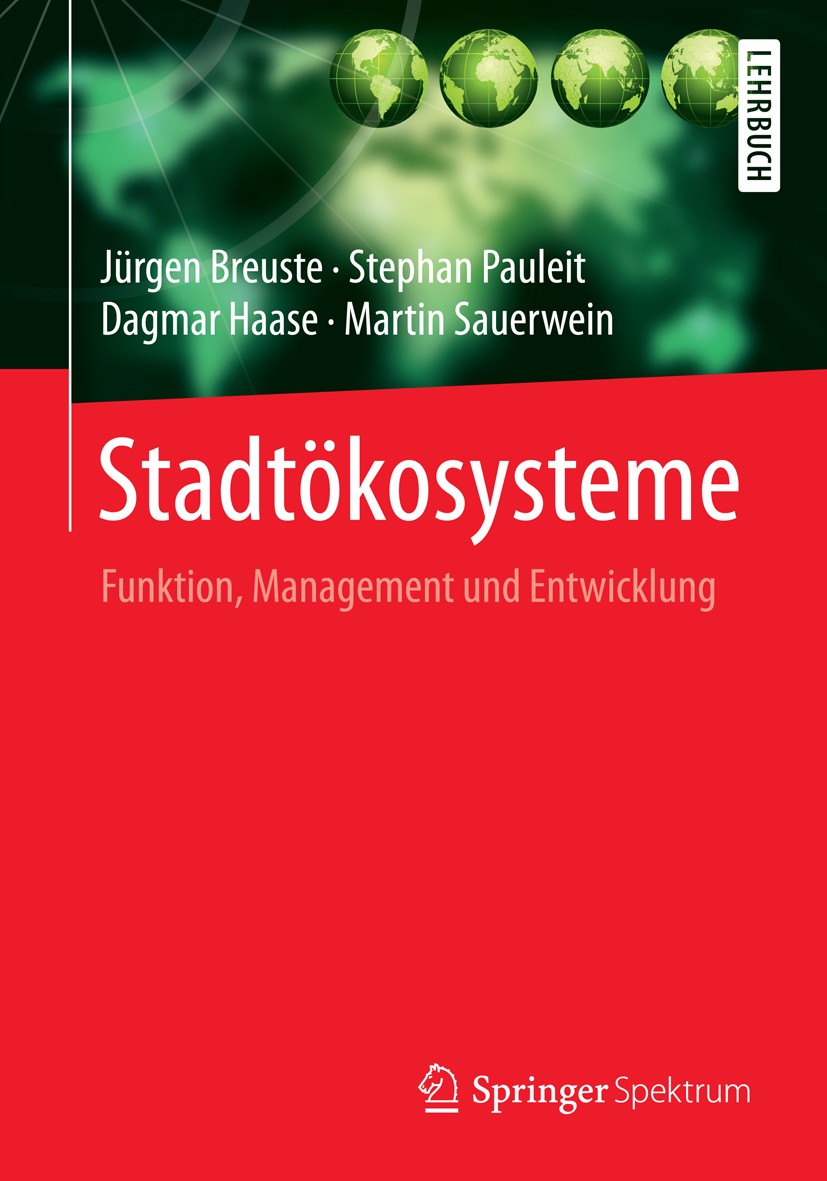 Titlebook: Stadtökosysteme; Funktion, Management Jürgen Breuste,Stephan Pauleit,Martin Sauerwein Textbook 2016 Springer-Verlag Berlin Heidelberg 2016 Titlebook: Stadtökosysteme; Funktion, Management Jürgen Breuste,Stephan Pauleit,Martin Sauerwein Textbook 2016 Springer-Verlag Berlin Heidelberg 2016