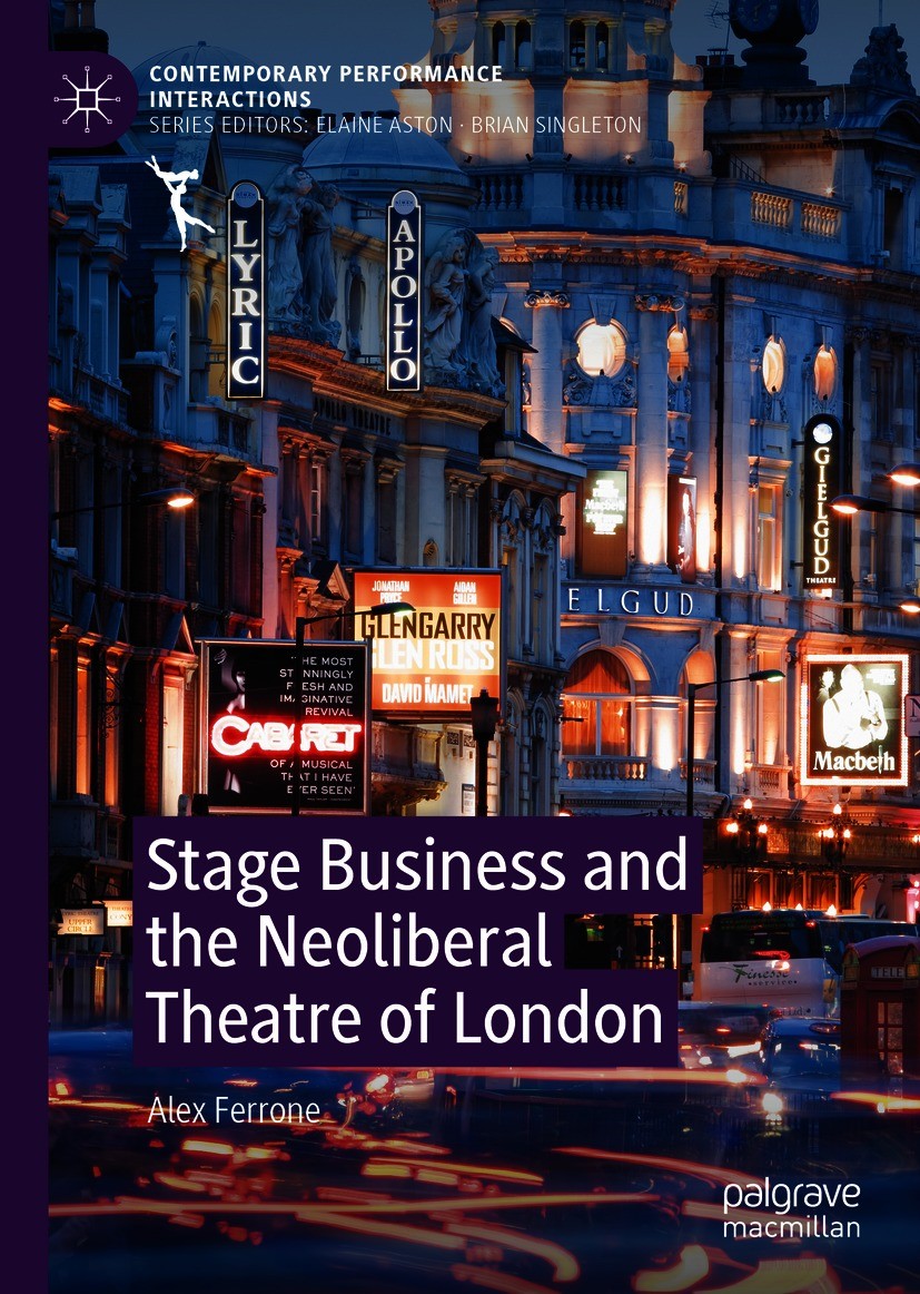 Titlebook: Stage Business and the Neoliberal Theatre of London; Alex Ferrone Book 2020 The Editor(s) (if applicable) and The Author(s) 2020 Contempor Titlebook: Stage Business and the Neoliberal Theatre of London; Alex Ferrone Book 2020 The Editor(s) (if applicable) and The Author(s) 2020 Contempor