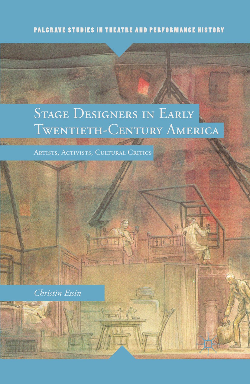 Titlebook: Stage Designers in Early Twentieth-Century America; Artists, Activists, Christin Essin Book 2012 The Editor(s) (if applicable) and The Aut Titlebook: Stage Designers in Early Twentieth-Century America; Artists, Activists, Christin Essin Book 2012 The Editor(s) (if applicable) and The Aut