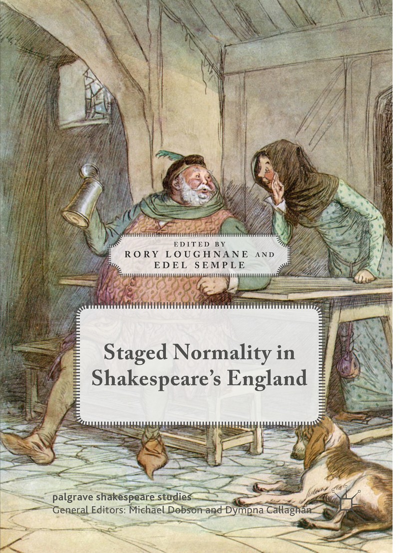 Titlebook: Staged Normality in Shakespeare‘s England; Rory Loughnane,Edel Semple Book 2019 The Editor(s) (if applicable) and The Author(s) 2019 Renai Titlebook: Staged Normality in Shakespeare‘s England; Rory Loughnane,Edel Semple Book 2019 The Editor(s) (if applicable) and The Author(s) 2019 Renai