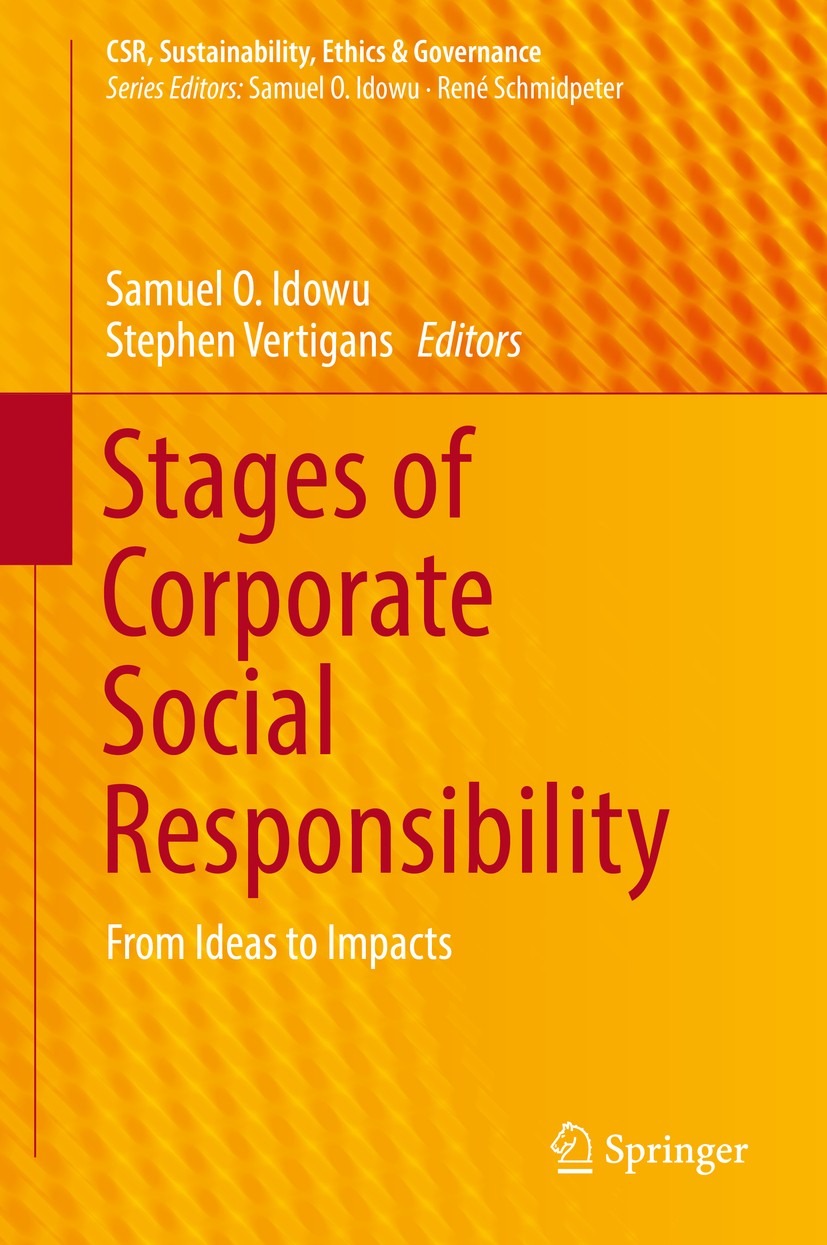 Titlebook: Stages of Corporate Social Responsibility; From Ideas to Impact Samuel O. Idowu,Stephen Vertigans Book 2017 Springer International Publishi Titlebook: Stages of Corporate Social Responsibility; From Ideas to Impact Samuel O. Idowu,Stephen Vertigans Book 2017 Springer International Publishi