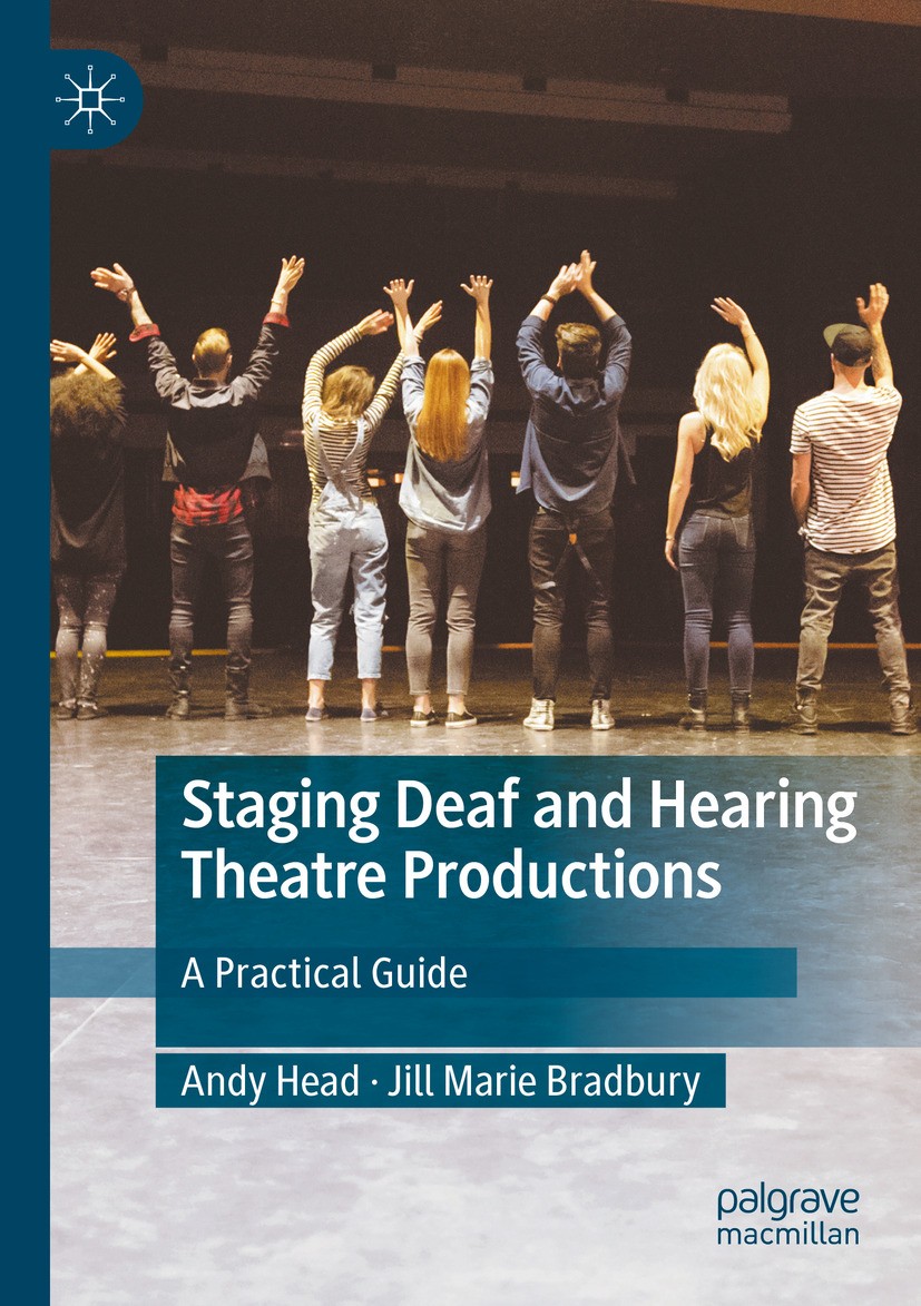 Titlebook: Staging Deaf and Hearing Theatre Productions; A Practical Guide Andy Head,Jill Marie Bradbury Book 2024 The Editor(s) (if applicable) and T Titlebook: Staging Deaf and Hearing Theatre Productions; A Practical Guide Andy Head,Jill Marie Bradbury Book 2024 The Editor(s) (if applicable) and T