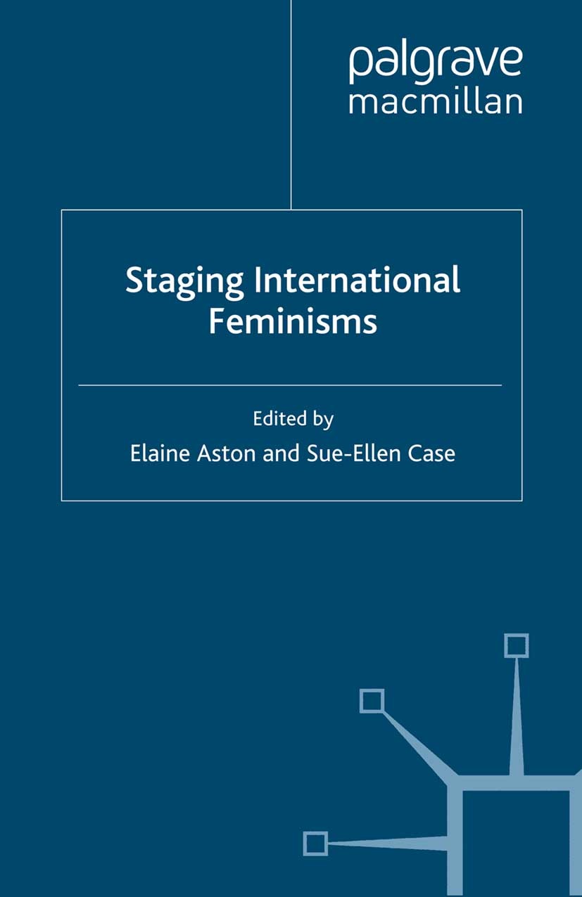 Titlebook: Staging International Feminisms; Elaine Aston (Professor of Contemporary Performanc Book 2007 Palgrave Macmillan, a division of Macmillan Titlebook: Staging International Feminisms; Elaine Aston (Professor of Contemporary Performanc Book 2007 Palgrave Macmillan, a division of Macmillan
