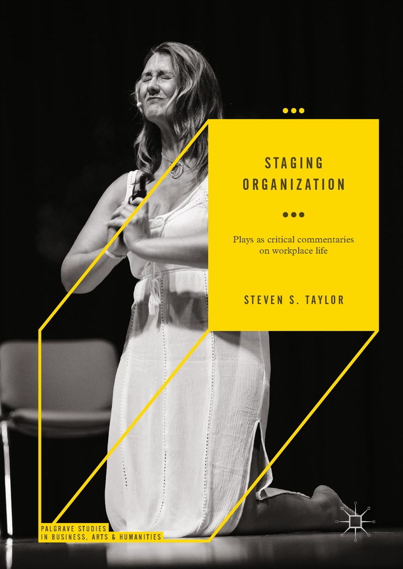 Titlebook: Staging Organization; Plays as critical co Steven S. Taylor Book 2018 The Editor(s) (if applicable) and The Author(s), under exclusive lice Titlebook: Staging Organization; Plays as critical co Steven S. Taylor Book 2018 The Editor(s) (if applicable) and The Author(s), under exclusive lice