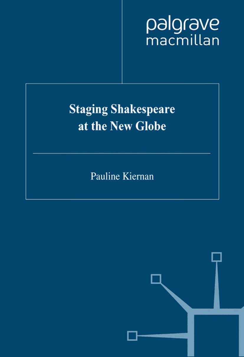 Titlebook: Staging Shakespeare at the New Globe; Pauline Kiernan Book 1999 Pauline Kiernan 1999 stage.theatre.William Shakespeare.British and Irish L Titlebook: Staging Shakespeare at the New Globe; Pauline Kiernan Book 1999 Pauline Kiernan 1999 stage.theatre.William Shakespeare.British and Irish L