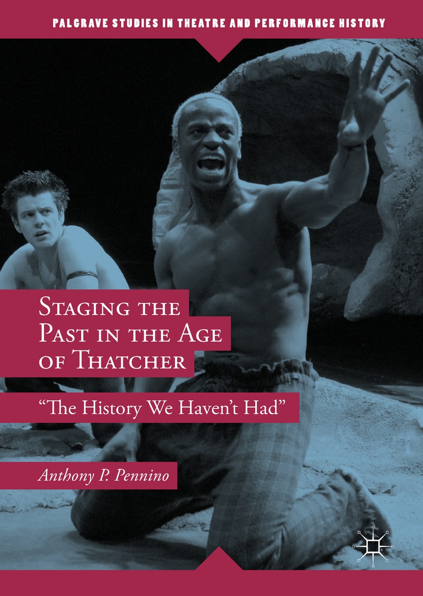Titlebook: Staging the Past in the Age of Thatcher; Titlebook: Staging the Past in the Age of Thatcher;