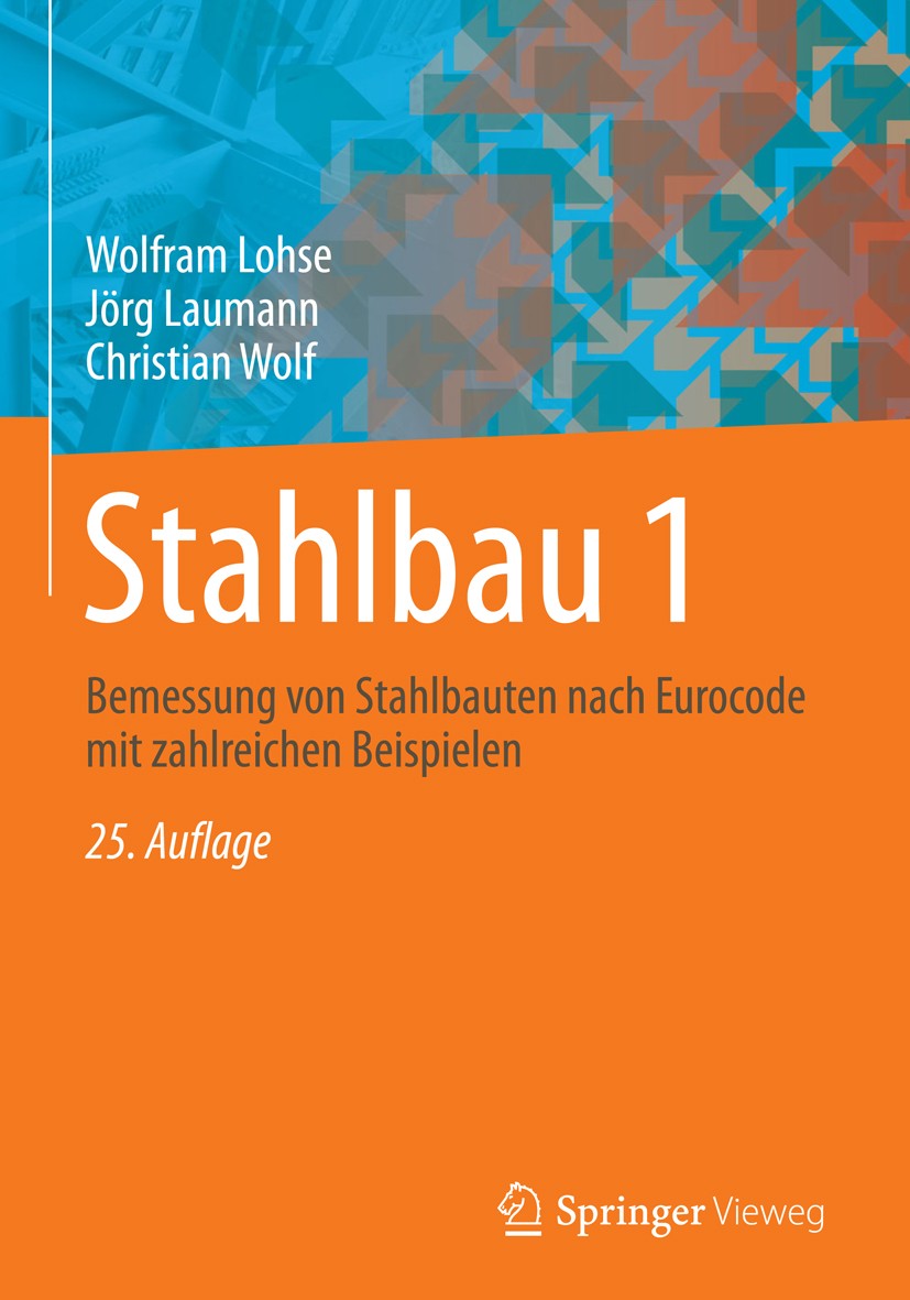 Titlebook: Stahlbau 1; Bemessung von Stahlb Wolfram Lohse,Jörg Laumann,Christian Wolf Textbook 201625th edition Springer Fachmedien Wiesbaden 2016 Dru Titlebook: Stahlbau 1; Bemessung von Stahlb Wolfram Lohse,Jörg Laumann,Christian Wolf Textbook 201625th edition Springer Fachmedien Wiesbaden 2016 Dru