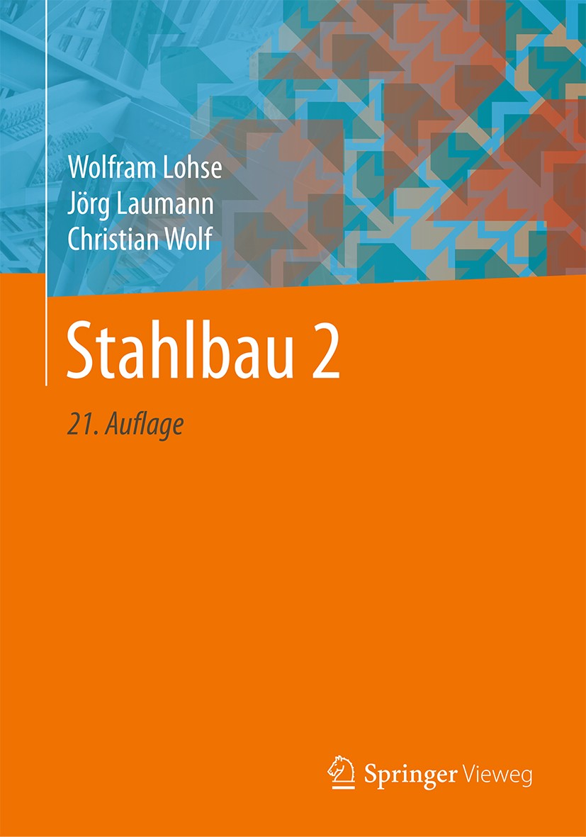 Titlebook: Stahlbau 2; Wolfram Lohse,Jörg Laumann,Christian Wolf Textbook 2020Latest edition Springer Fachmedien Wiesbaden GmbH, ein Teil von Springe Titlebook: Stahlbau 2; Wolfram Lohse,Jörg Laumann,Christian Wolf Textbook 2020Latest edition Springer Fachmedien Wiesbaden GmbH, ein Teil von Springe