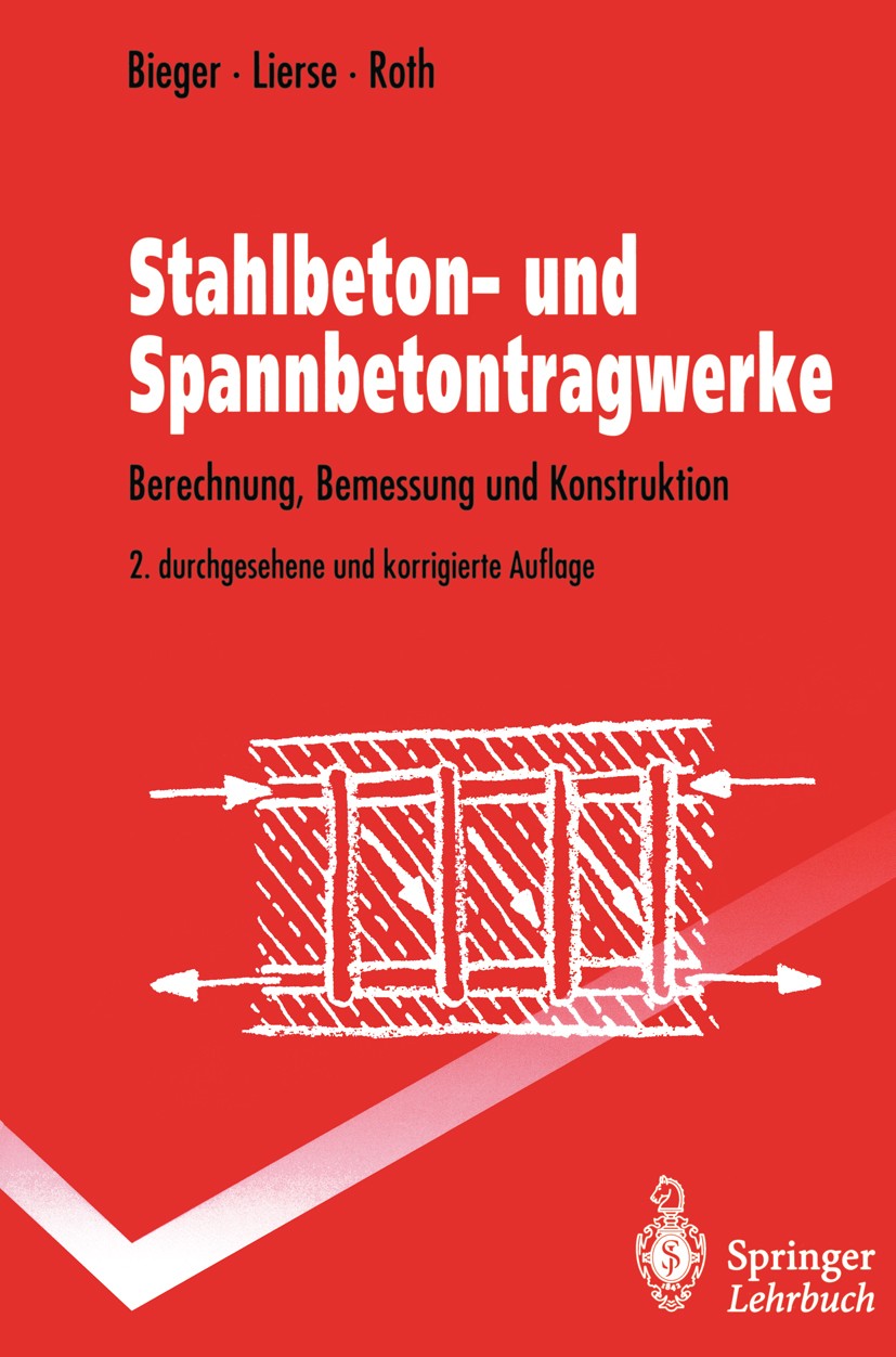Titlebook: Stahlbeton- und Spannbetontragwerke; Berechnung, Bemessun Klaus-Wolfgang Bieger,Jürgen Lierse,Jürgen Roth Textbook 1995Latest edition Sprin Titlebook: Stahlbeton- und Spannbetontragwerke; Berechnung, Bemessun Klaus-Wolfgang Bieger,Jürgen Lierse,Jürgen Roth Textbook 1995Latest edition Sprin