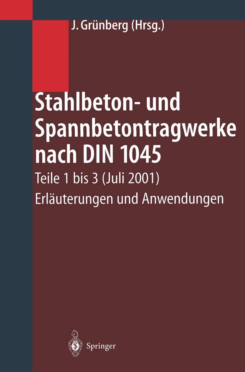 Titlebook: Stahlbeton- und Spannbetontragwerke nach DIN 1045; Teile 1 bis 3 (Juli Jürgen Grünberg Book 2002Latest edition Springer-Verlag Berlin Heid Titlebook: Stahlbeton- und Spannbetontragwerke nach DIN 1045; Teile 1 bis 3 (Juli Jürgen Grünberg Book 2002Latest edition Springer-Verlag Berlin Heid