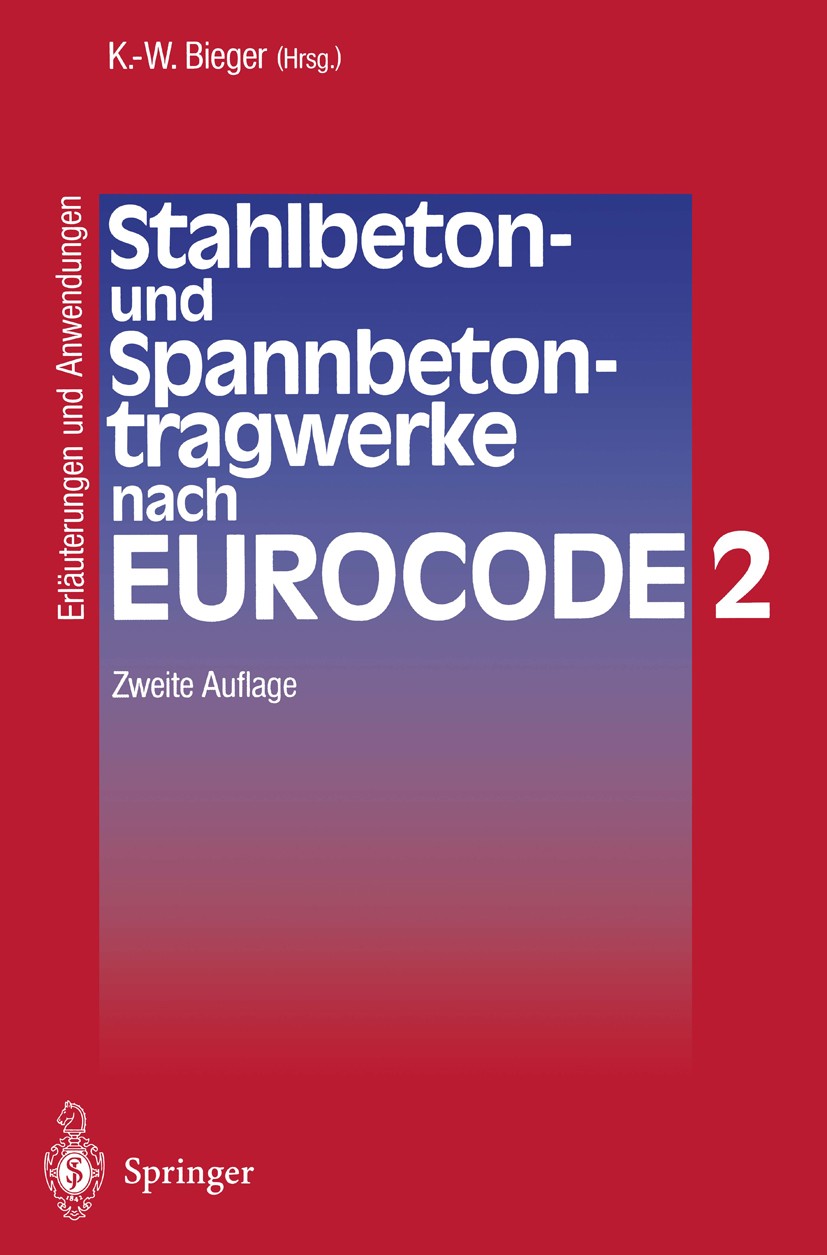 Titlebook: Stahlbeton- und Spannbetontragwerke nach Eurocode 2; Erläuterungen und An Klaus-Wolfgang Bieger Book 19952nd edition Springer-Verlag Berlin Titlebook: Stahlbeton- und Spannbetontragwerke nach Eurocode 2; Erläuterungen und An Klaus-Wolfgang Bieger Book 19952nd edition Springer-Verlag Berlin