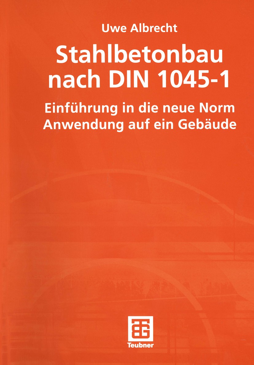 Titlebook: Stahlbetonbau nach DIN 1045-1; Einführung in die ne Uwe Albrecht Textbook 20021st edition Springer Fachmedien Wiesbaden 2002 Baustoff.Baust Titlebook: Stahlbetonbau nach DIN 1045-1; Einführung in die ne Uwe Albrecht Textbook 20021st edition Springer Fachmedien Wiesbaden 2002 Baustoff.Baust
