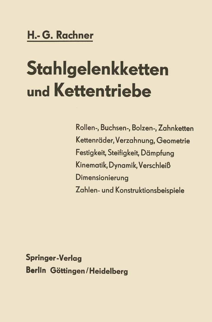 Titlebook: Stahlgelenkketten und Kettentriebe; Hans-Günther Rachner Book 1962 Springer-Verlag Berlin Heidelberg 1962 DIN.Dynamik.Gelenkgetriebe.Getri Titlebook: Stahlgelenkketten und Kettentriebe; Hans-Günther Rachner Book 1962 Springer-Verlag Berlin Heidelberg 1962 DIN.Dynamik.Gelenkgetriebe.Getri