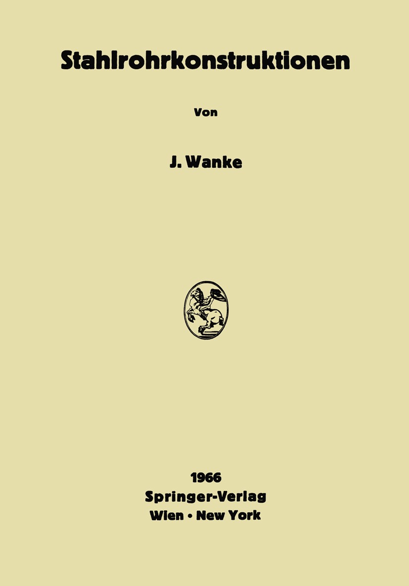Titlebook: Stahlrohrkonstruktionen; Josef Wanke Book 1966 Springer-Verlag / Wien 1966 Konstruktion Titlebook: Stahlrohrkonstruktionen; Josef Wanke Book 1966 Springer-Verlag / Wien 1966 Konstruktion