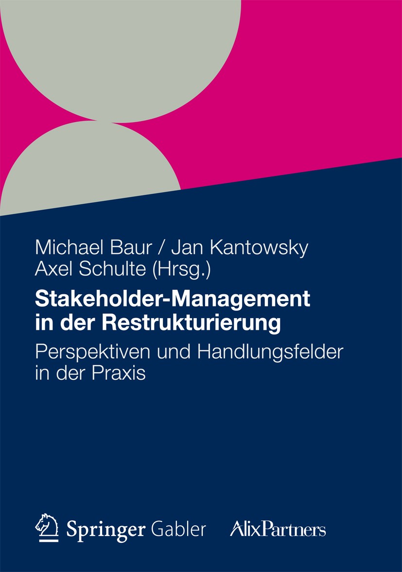 Titlebook: Stakeholder Management in der Restrukturierung; Perspektiven und Han Michael Baur,Jan Kantowsky,Axel Schulte Book 20121st edition Gabler Ve Titlebook: Stakeholder Management in der Restrukturierung; Perspektiven und Han Michael Baur,Jan Kantowsky,Axel Schulte Book 20121st edition Gabler Ve