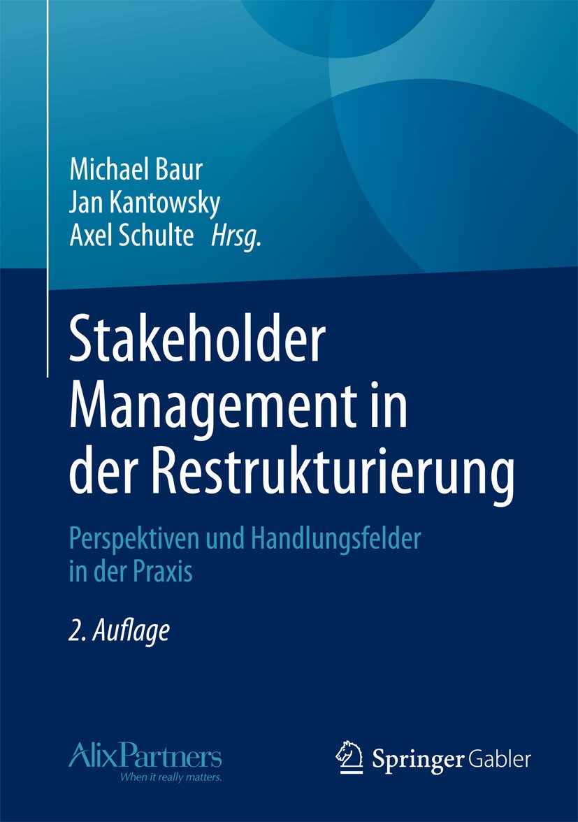 Titlebook: Stakeholder Management in der Restrukturierung; Perspektiven und Han Michael Baur,Jan Kantowsky,Axel Schulte Book 2015Latest edition Spring Titlebook: Stakeholder Management in der Restrukturierung; Perspektiven und Han Michael Baur,Jan Kantowsky,Axel Schulte Book 2015Latest edition Spring