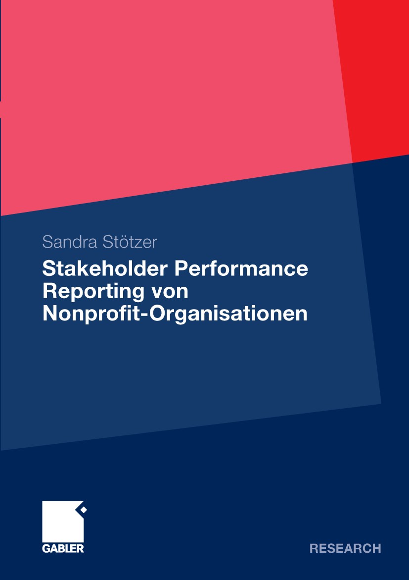 Titlebook: Stakeholder Performance Reporting von Nonprofit-Organisationen; Grundlagen und Empfe Sandra Stötzer Book 2009 Gabler Verlag | Springer Fach Titlebook: Stakeholder Performance Reporting von Nonprofit-Organisationen; Grundlagen und Empfe Sandra Stötzer Book 2009 Gabler Verlag | Springer Fach