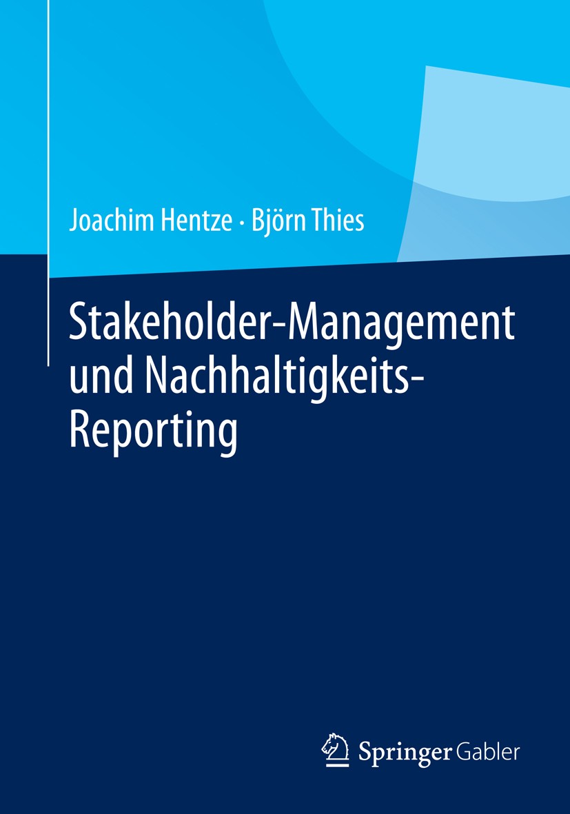 Titlebook: Stakeholder-Management und Nachhaltigkeits-Reporting; Joachim Hentze,Björn Thies Book 2014 Springer-Verlag Berlin Heidelberg 2014 Global R Titlebook: Stakeholder-Management und Nachhaltigkeits-Reporting; Joachim Hentze,Björn Thies Book 2014 Springer-Verlag Berlin Heidelberg 2014 Global R