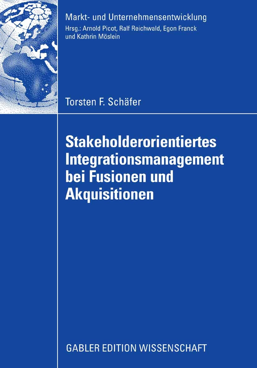 Titlebook: Stakeholderorientiertes Integrationsmanagement bei Fusionen und Akquisitionen; Torsten F. Schäfer Book 2008 Gabler Verlag | Springer Fachm Titlebook: Stakeholderorientiertes Integrationsmanagement bei Fusionen und Akquisitionen; Torsten F. Schäfer Book 2008 Gabler Verlag | Springer Fachm