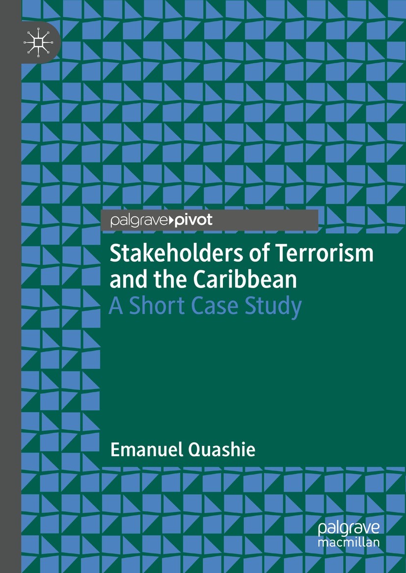 Titlebook: Stakeholders of Terrorism and the Caribbean; A Short Case Study Emanuel Quashie Book 2023 The Editor(s) (if applicable) and The Author(s), Titlebook: Stakeholders of Terrorism and the Caribbean; A Short Case Study Emanuel Quashie Book 2023 The Editor(s) (if applicable) and The Author(s),