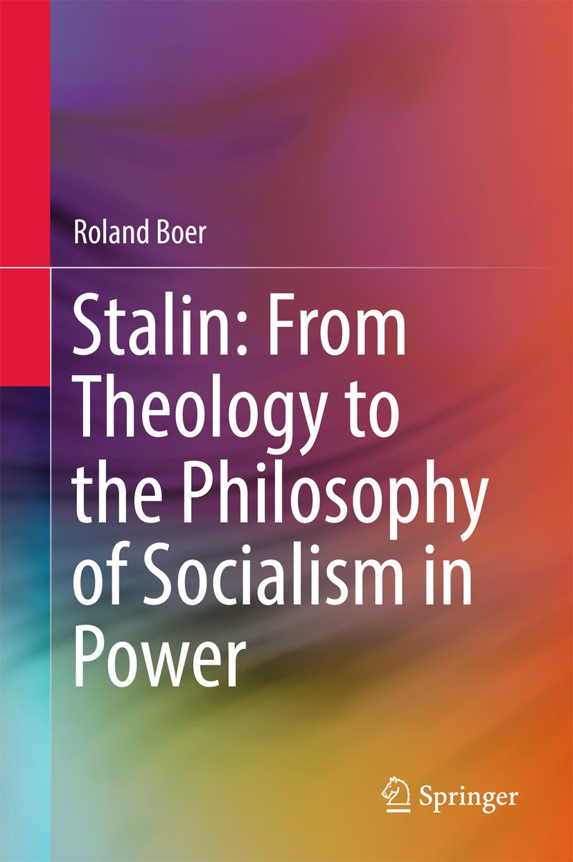 Titlebook: Stalin: From Theology to the Philosophy of Socialism in Power; Roland Boer Book 2017 Springer Nature Singapore Pte Ltd. 2017 Stalin and Po Titlebook: Stalin: From Theology to the Philosophy of Socialism in Power; Roland Boer Book 2017 Springer Nature Singapore Pte Ltd. 2017 Stalin and Po