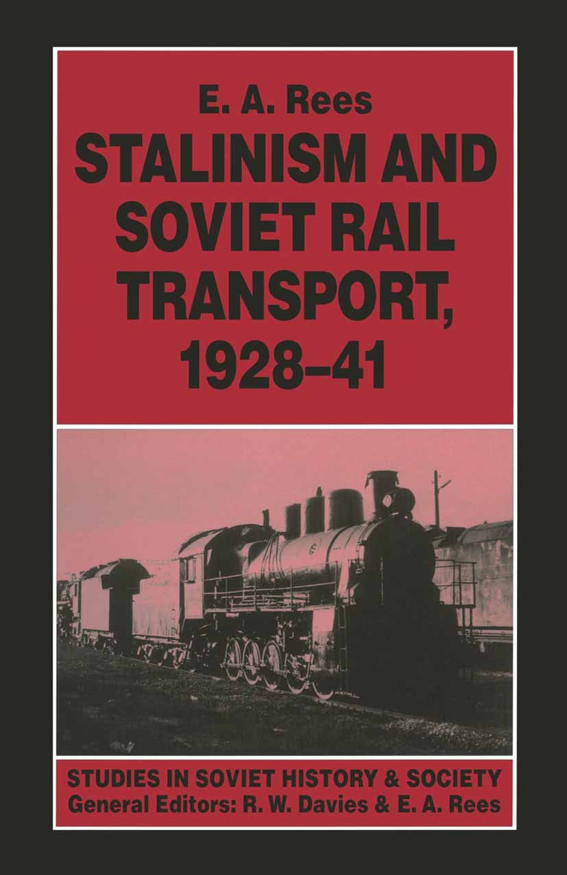Titlebook: Stalinism and Soviet Rail Transport, 1928–41; E. A. Rees Book 1995 E. A. Rees 1995 Russia.Soviet Union.Stalin.transport.transport policy.U Titlebook: Stalinism and Soviet Rail Transport, 1928–41; E. A. Rees Book 1995 E. A. Rees 1995 Russia.Soviet Union.Stalin.transport.transport policy.U
