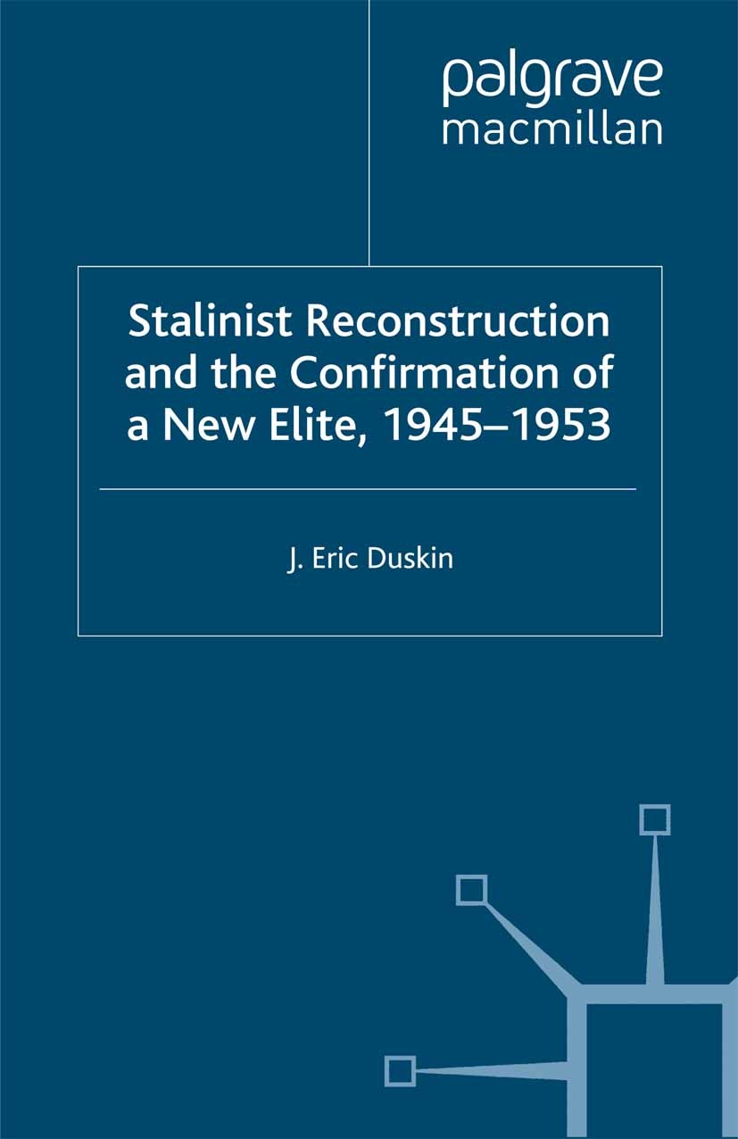 Titlebook: Stalinist Reconstruction and the Confirmation of a New Elite, 1945-1953; J. Eric Duskin Book 2001 Palgrave Macmillan, a division of Macmil Titlebook: Stalinist Reconstruction and the Confirmation of a New Elite, 1945-1953; J. Eric Duskin Book 2001 Palgrave Macmillan, a division of Macmil