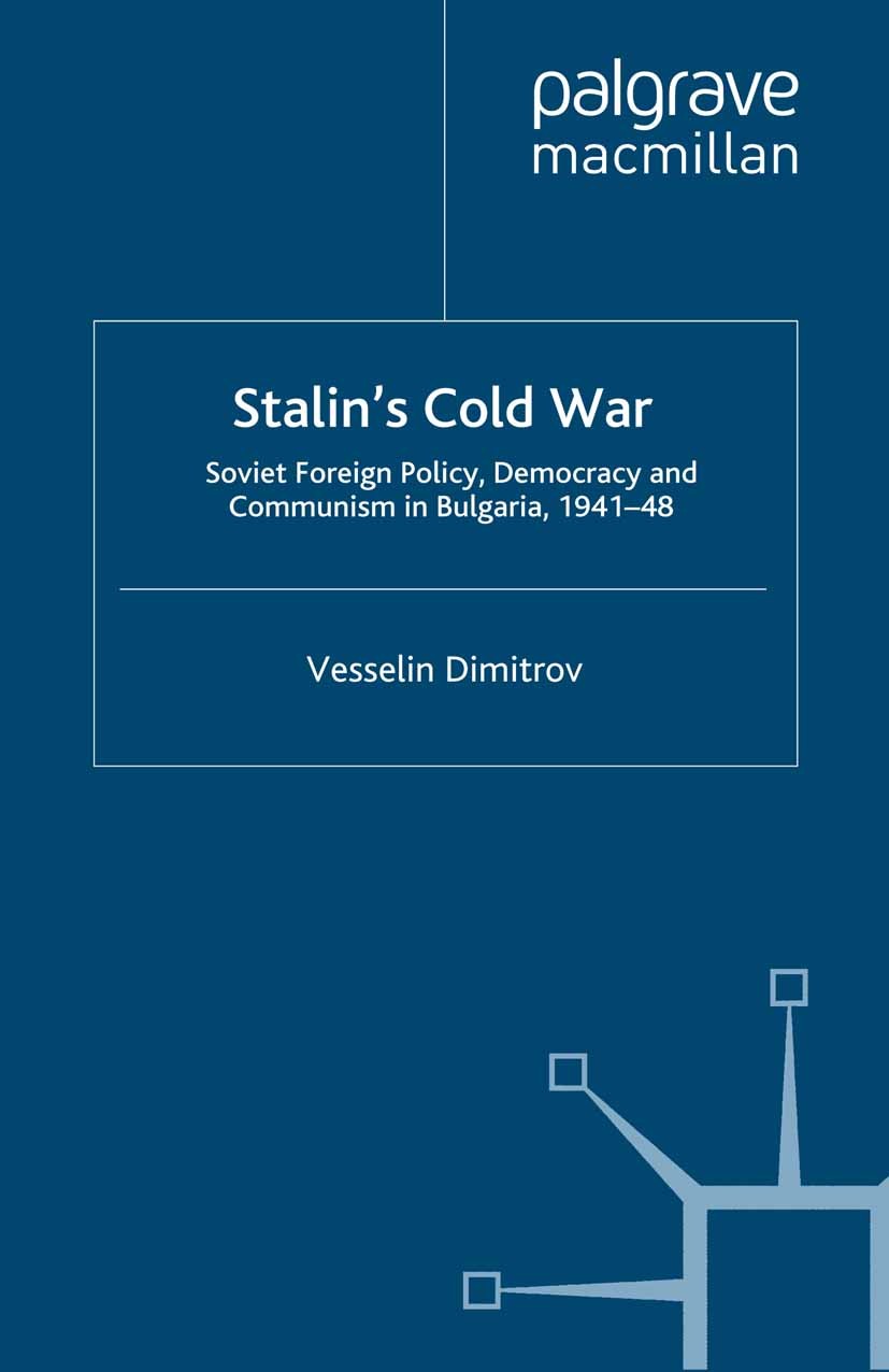 Titlebook: Stalin‘s Cold War; Soviet Foreign Polic Vesselin Dimitrov Book 2008 Palgrave Macmillan, a division of Macmillan Publishers Limited 2008 Bri Titlebook: Stalin‘s Cold War; Soviet Foreign Polic Vesselin Dimitrov Book 2008 Palgrave Macmillan, a division of Macmillan Publishers Limited 2008 Bri