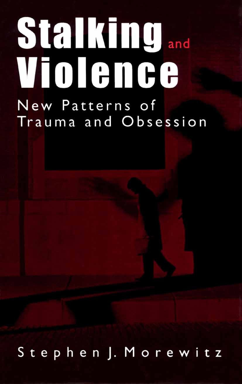 Titlebook: Stalking and Violence; New Patterns of Trau Stephen J. Morewitz Book 2003 Springer Science+Business Media New York 2003 Criminal Justice.Pr Titlebook: Stalking and Violence; New Patterns of Trau Stephen J. Morewitz Book 2003 Springer Science+Business Media New York 2003 Criminal Justice.Pr
