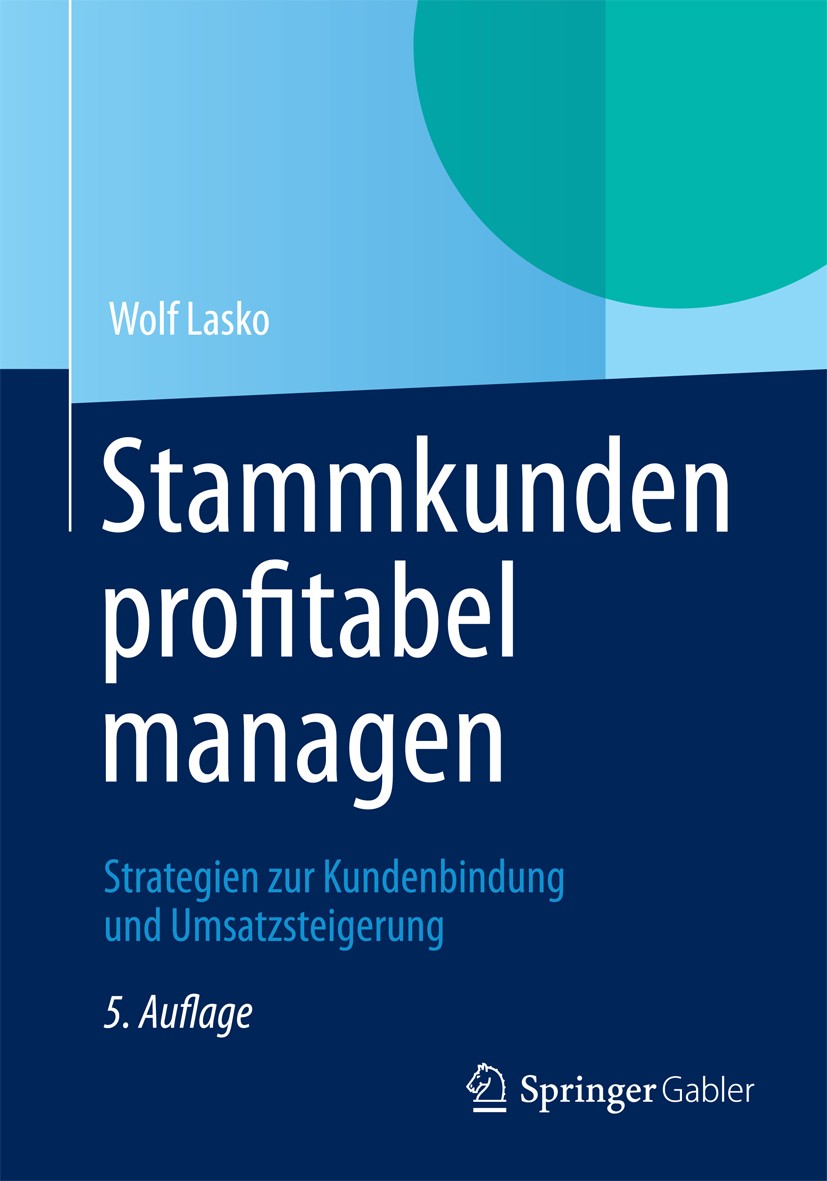 Titlebook: Stammkunden profitabel managen; Strategien zur Kunde Wolf Lasko Book 2012Latest edition Springer Gabler | Springer Fachmedien Wiesbaden 201 Titlebook: Stammkunden profitabel managen; Strategien zur Kunde Wolf Lasko Book 2012Latest edition Springer Gabler | Springer Fachmedien Wiesbaden 201