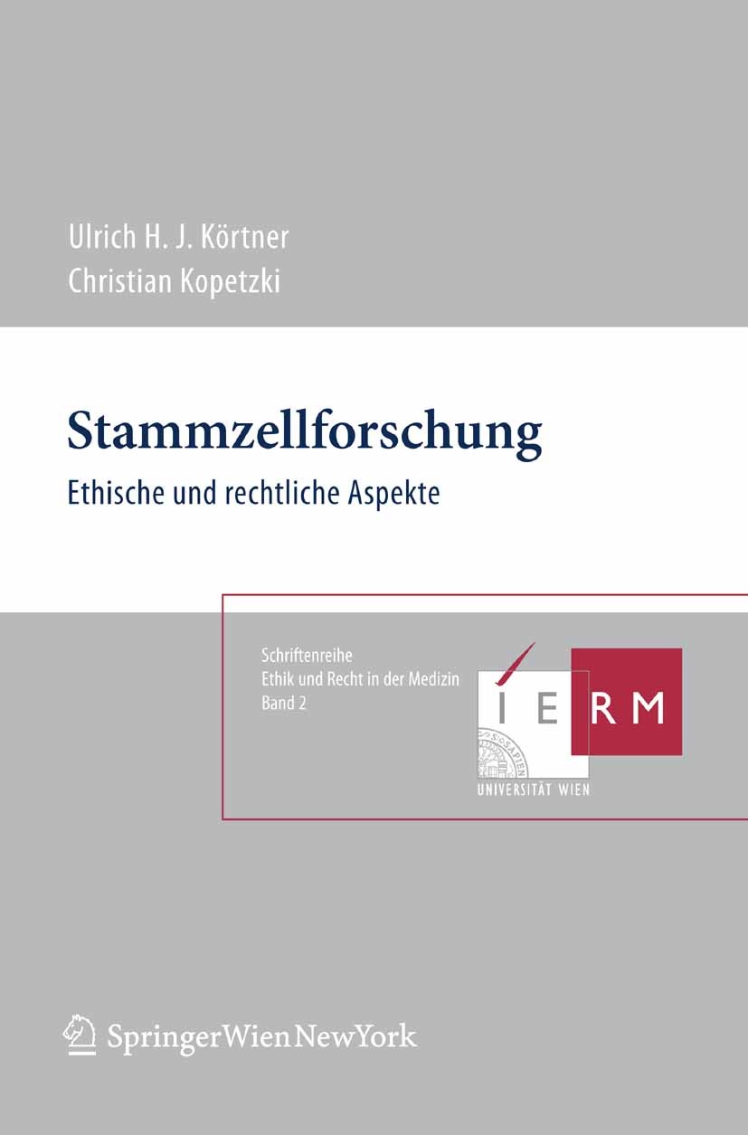 Titlebook: Stammzellforschung; Ethische und rechtli Ulrich H. J. Körtner,Christian Kopetzki Book 2008Latest edition Springer-Verlag Vienna 2008 Bioeth Titlebook: Stammzellforschung; Ethische und rechtli Ulrich H. J. Körtner,Christian Kopetzki Book 2008Latest edition Springer-Verlag Vienna 2008 Bioeth