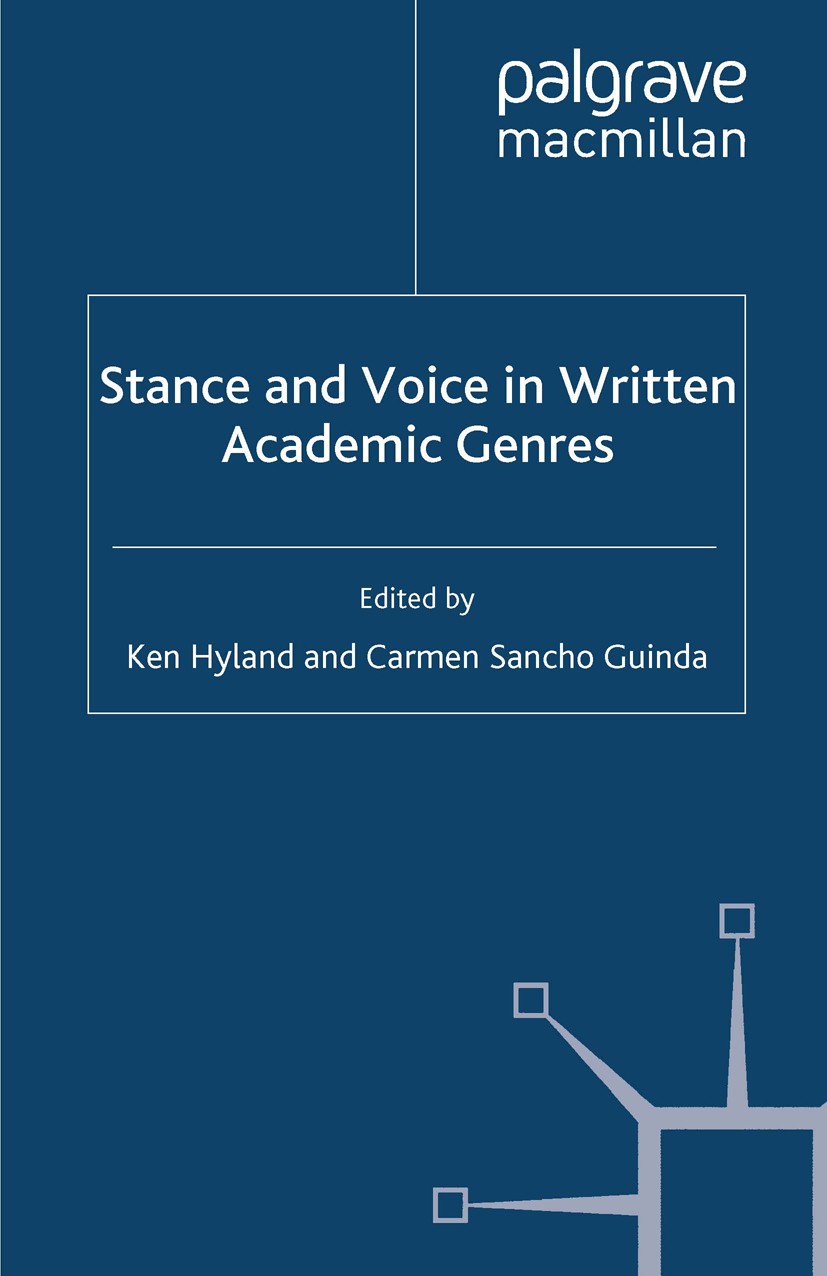 Titlebook: Stance and Voice in Written Academic Genres; Ken Hyland,Carmen Sancho Guinda Book 2012 Palgrave Macmillan, a division of Macmillan Publish Titlebook: Stance and Voice in Written Academic Genres; Ken Hyland,Carmen Sancho Guinda Book 2012 Palgrave Macmillan, a division of Macmillan Publish