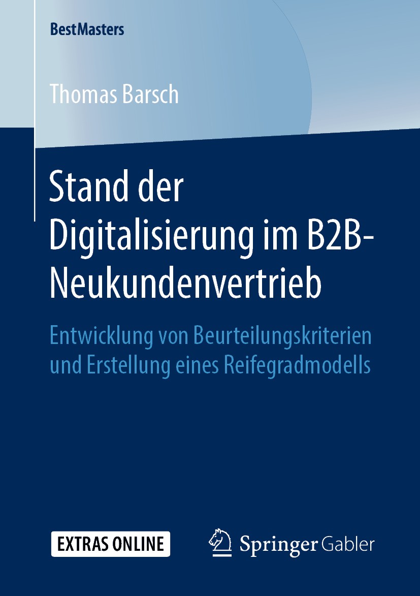 Titlebook: Stand der Digitalisierung im B2B-Neukundenvertrieb; Entwicklung von Beur Thomas Barsch Book 2019 Springer Fachmedien Wiesbaden GmbH, ein Te Titlebook: Stand der Digitalisierung im B2B-Neukundenvertrieb; Entwicklung von Beur Thomas Barsch Book 2019 Springer Fachmedien Wiesbaden GmbH, ein Te